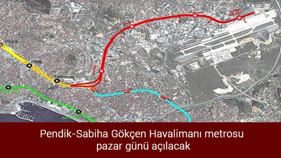 Pendik-Sabiha Gökçen Havalimanı metrosu pazar günü açılacak