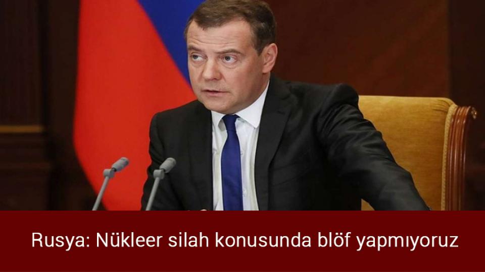 Rusya: Nükleer silah konusunda blöf yapmıyoruz
