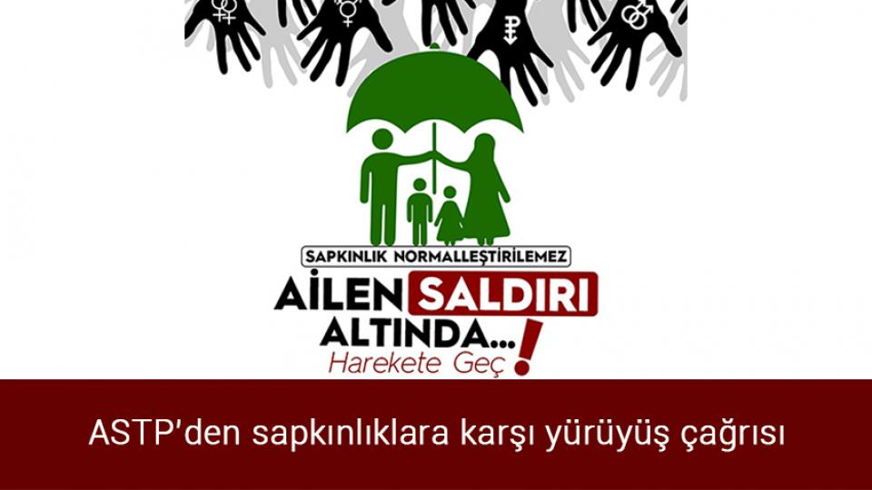 Ankara sapkınlığa dur dedi / ASTP’den sapkınlıklara karşı yürüyüş çağrısı