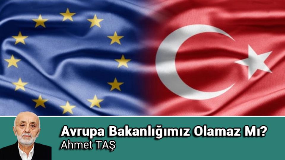 Aileyi Koru, Geleceği Koru / Ahmet TAŞ / Avrupa Bakanlığımız Olamaz Mı? / Ahmet TAŞ
