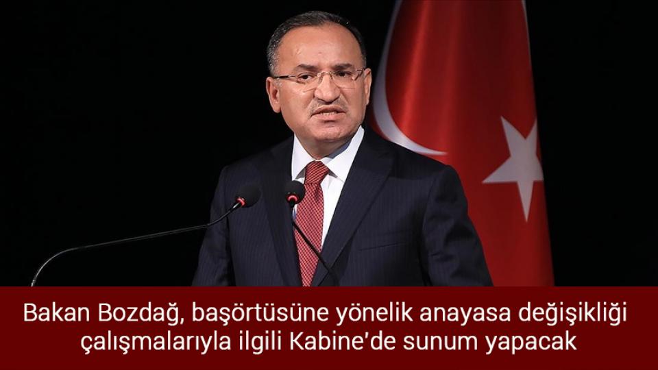 Bakan Bozdağ, başörtüsüne yönelik anayasa değişikliği çalışmalarıyla ilgili Kabine'de sunum yapacak
