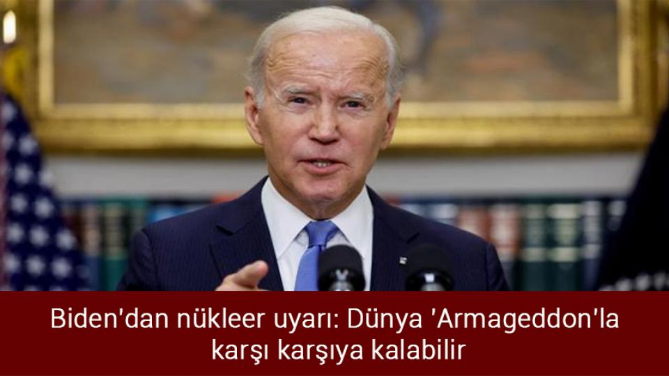 Biden'dan nükleer uyarı: Dünya 'Armageddon'la karşı karşıya kalabilir