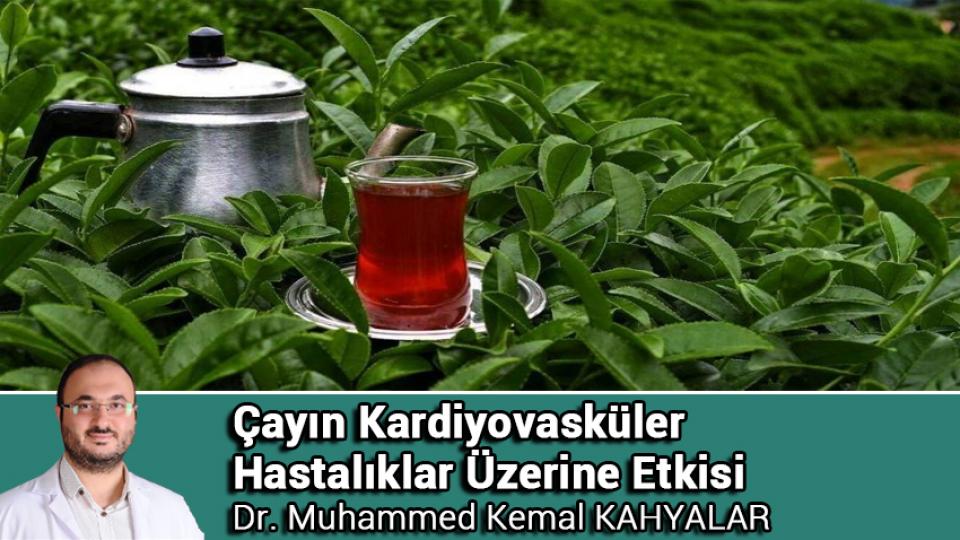 Göğüs Ağrısı / Dr. Muhammed Kemal KAHYALAR / Çayın Kardiyovasküler Hastalıklar Üzerine Etkisi / Dr. Muhammed Kemal KAHYALAR
