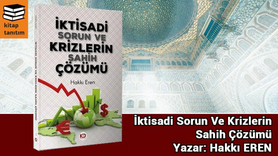 İktisadi Sorun ve Krizlerin Sahih Çözümü / Hakkı EREN
