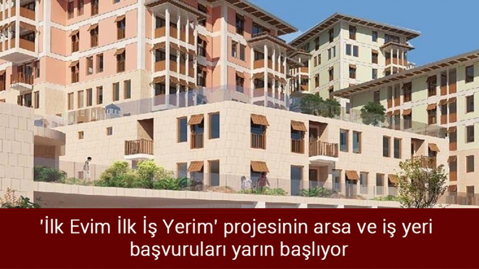 'İlk Evim İlk İş Yerim' projesinin arsa ve iş yeri başvuruları yarın başlıyor