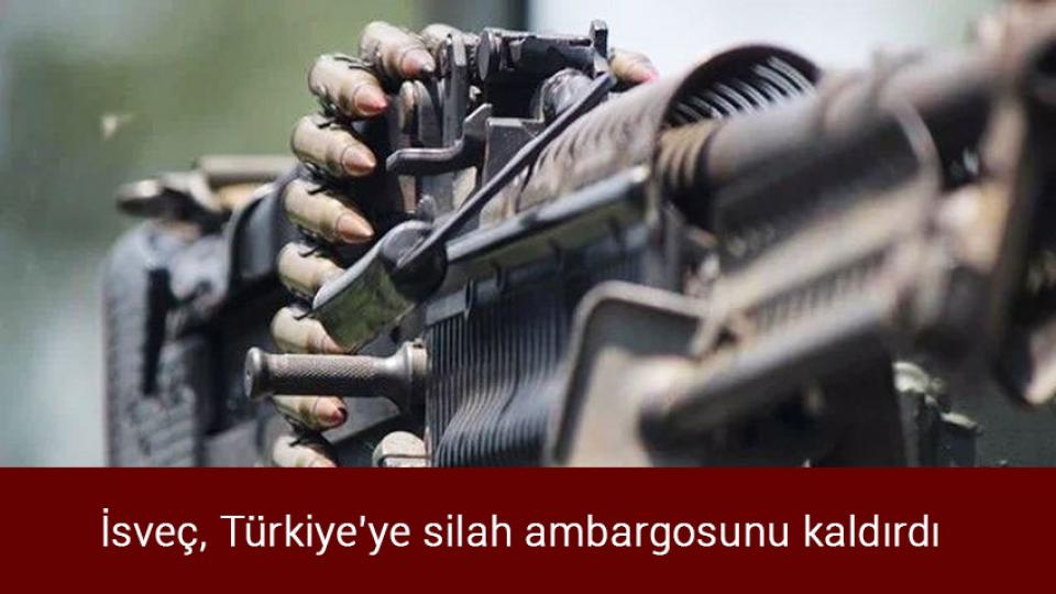 İsveç, Türkiye'ye silah ambargosunu kaldırdı
