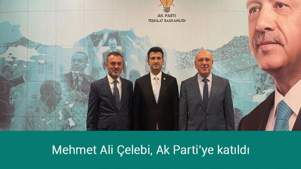 Mehmet Ali Çelebi, Ak Parti'ye katıldı