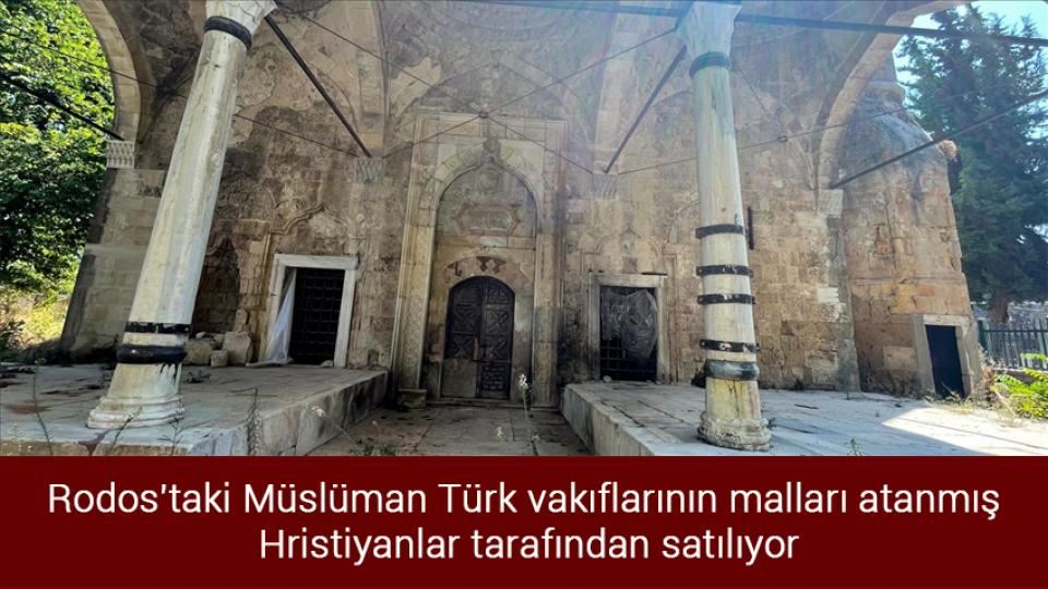 Rodos'taki Müslüman Türk vakıflarının malları atanmış Hristiyanlar tarafından satılıyor