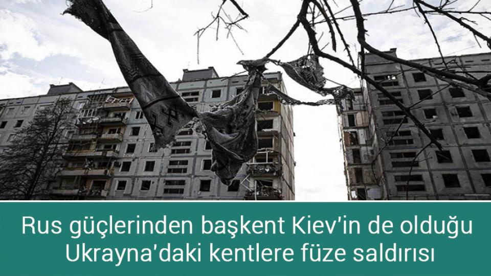 Rus güçlerinden başkent Kiev'in de olduğu Ukrayna'daki kentlere füze saldırısı