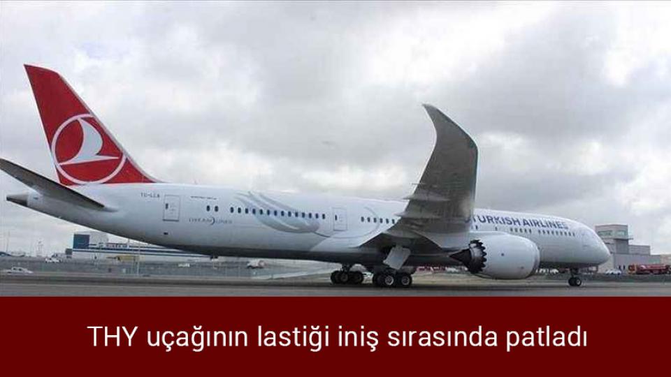 THY uçağının lastiği iniş sırasında patladı