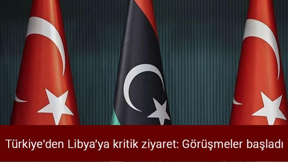 Türkiye'den Libya'ya kritik ziyaret: Görüşmeler başladı