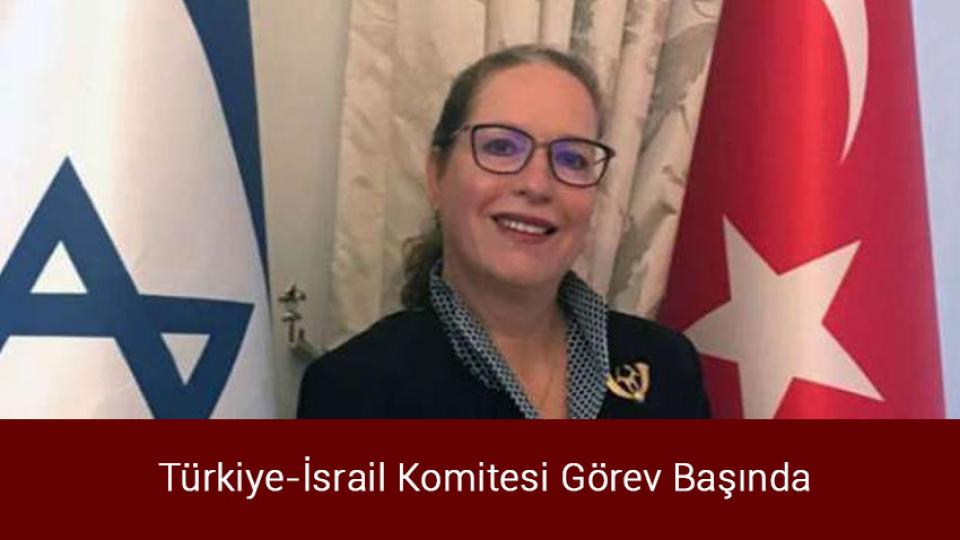 Türkiye-İsrail Komitesi Görev Başında