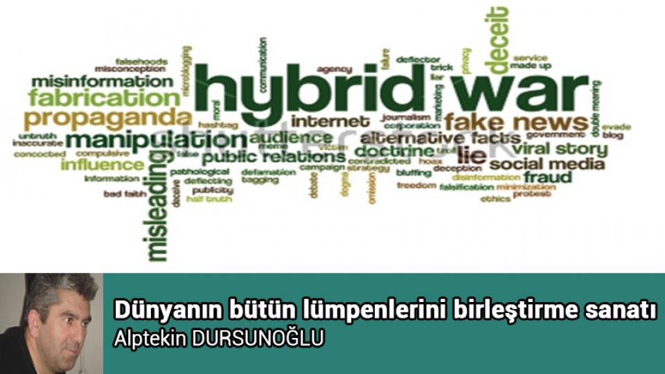 Dünyanın bütün lümpenlerini birleştirme sanatı / Alptekin DURSUNOĞLU