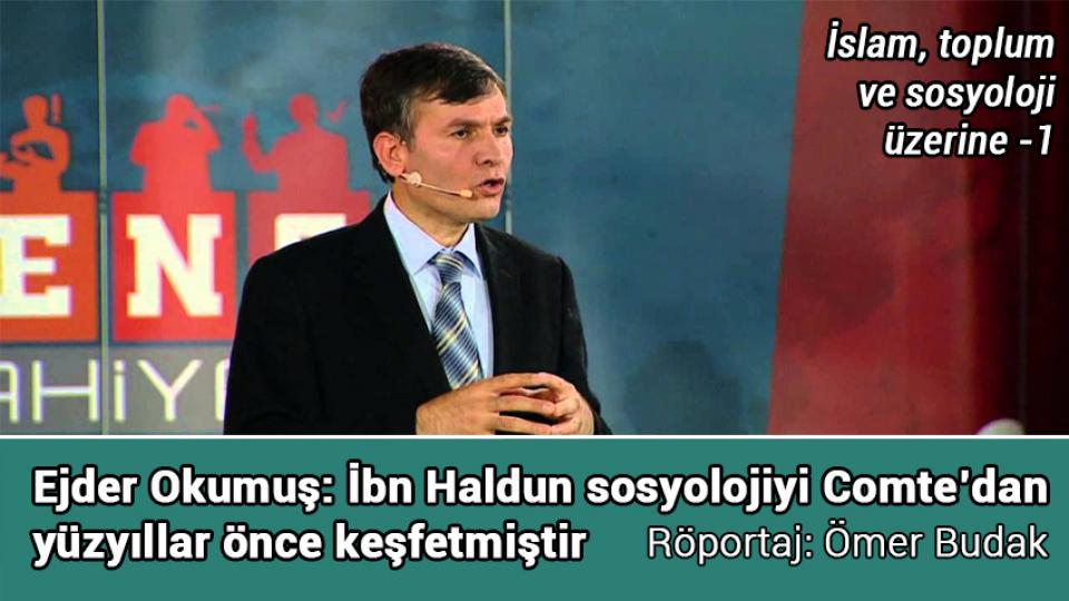 İbni Haldun ile Çöküşten Kurtuluş-Nazife İnci / Ejder Okumuş: İbn Haldun sosyolojiyi Comte’dan yüzyıllar önce keşfetmiştir