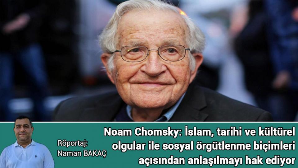 Numan Kurtulmuş: Eskiye rağbet olsaydı bit pazarına nur yağardı / Noam Chomsky: İslam, tarihi ve kültürel olgular ile sosyal örgütlenme biçimleri açısından anlaşılmayı hak ediyor!