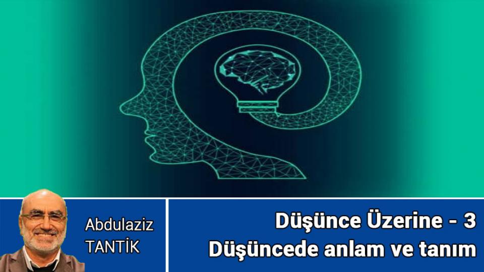 Düşünce Üzerine - 6 / Abdulaziz TANTİK / Düşünce Üzerine - 3 / Abdulaziz Tantik