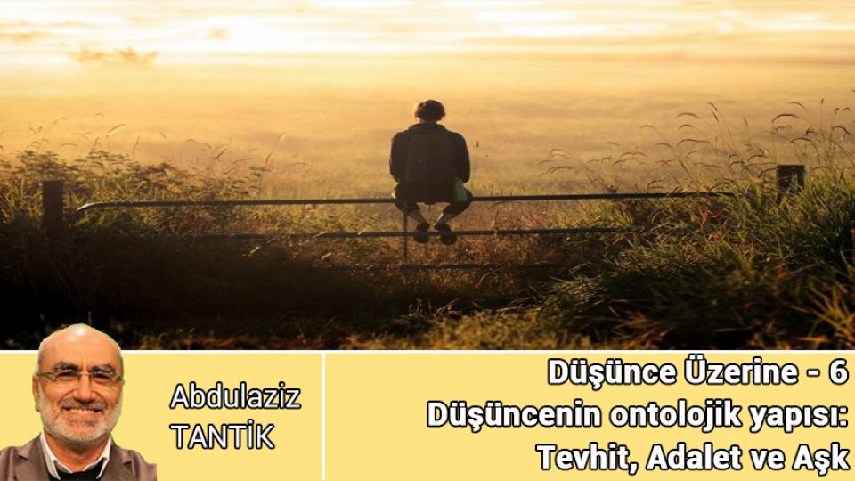 ABDULAZİZ TANTİK / Peygamberi Yeniden Hayatımıza Katmayı Düşünmeliyiz… / Düşünce Üzerine - 6 / Abdulaziz TANTİK