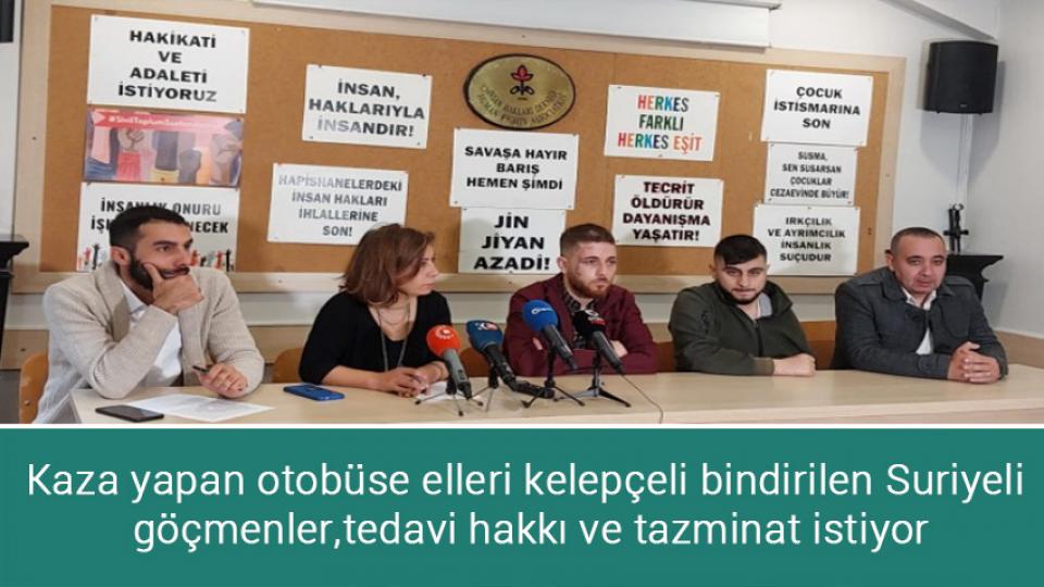 Sığınmacılar Platformu: Sığınmacıları hedef alan ayrımcı ve ırkçı siyaseti mahkûm edelim / Kaza yapan otobüse elleri kelepçeli bindirilen Suriyeli göçmenler, tedavi hakkı ve tazminat istiyor