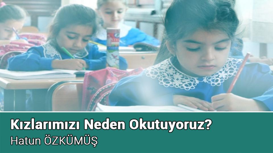 ÇİÇEKTİR ÇOCUKLAR|HATUN ÖZKÜMÜŞ / Kızlarımızı Neden Okutuyoruz? / Hatun ÖZKÜMÜŞ