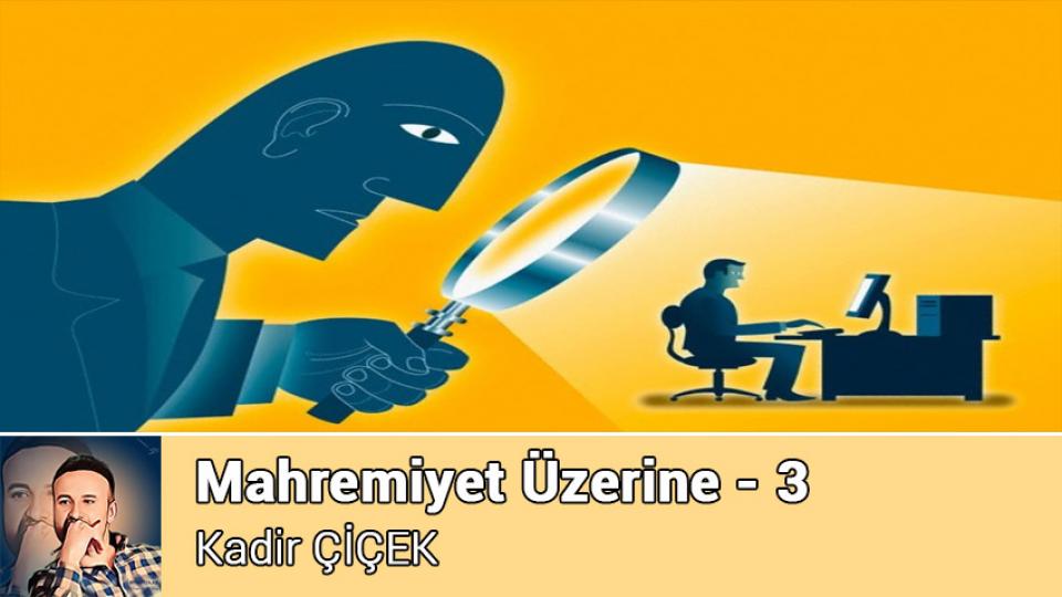 KADİR ÇİÇEK / Kavramı Taş Diye Atanlar / Mahremiyet Üzerine - 3 / Kadir ÇİÇEK
