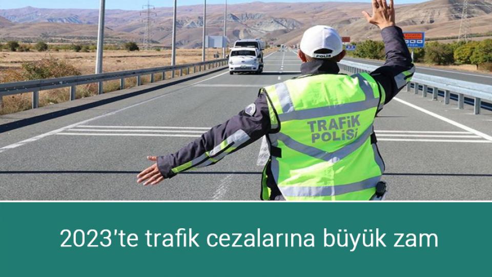 2023'te trafik cezalarına büyük zam