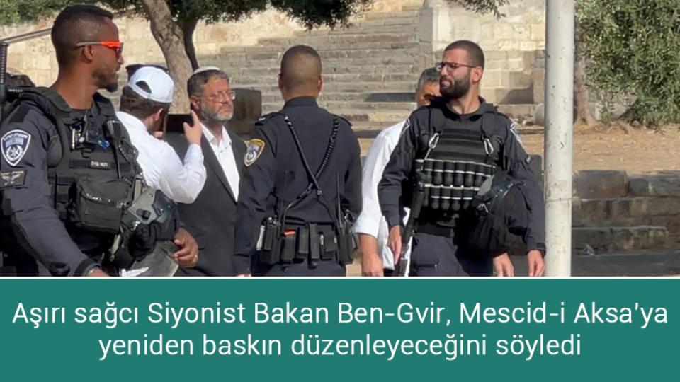 Aşırı sağcı Siyonist Bakan Ben-Gvir, Mescid-i Aksa'ya yeniden baskın düzenleyeceğini söyledi