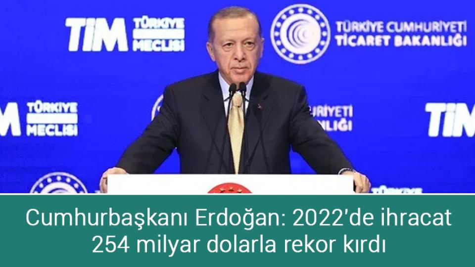 2022 enflasyon rakamları açıklandı / Cumhurbaşkanı Erdoğan: 2022'de ihracat 254 milyar dolarla rekor kırdı