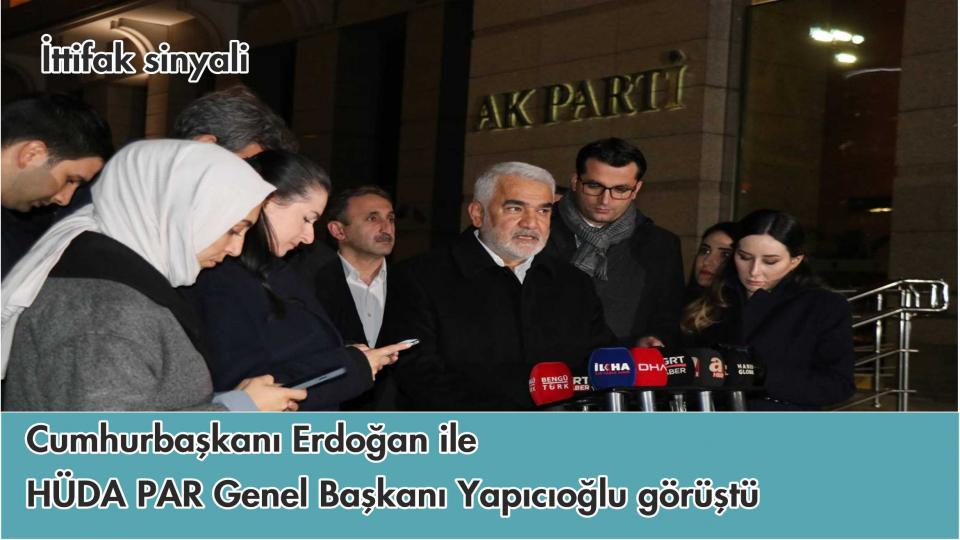 HÜDAPAR Genel Başkanı: Kürd meselesi, adalet temelinde çözüme kavuşturulmalı / Erdoğan ile Yapıcıoğlu'nun sürpriz görüşmesi! İttifak sinyali verilmişti..