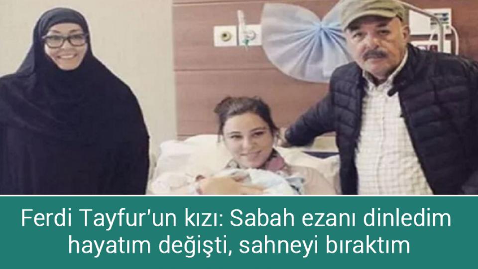 Ferdi Tayfur'un kızı: Sabah ezanı dinledim hayatım değişti, sahneyi bıraktım