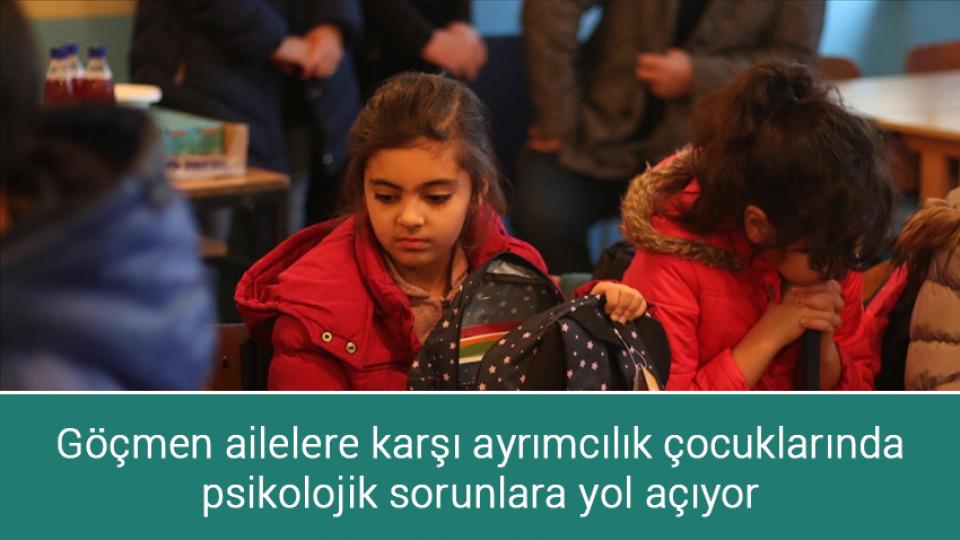 Göçmen ailelere karşı ayrımcılık çocuklarında psikolojik sorunlara yol açıyor