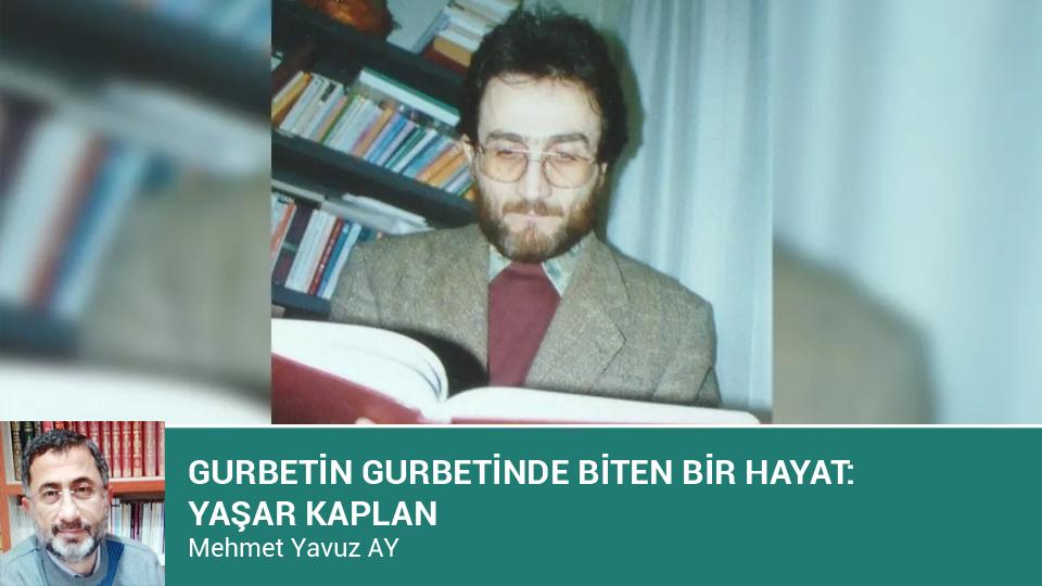 Mütefekkir ve yazar Yaşar Kaplan dualarla ebediyete uğurlandı / GURBETİN GURBETİNDE BİTEN BİR HAYAT : YAŞAR KAPLAN