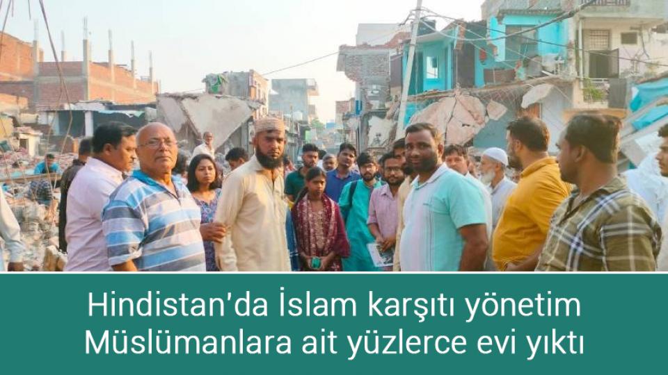 Hindistan'da İslam karşıtı yönetim Müslümanlara ait yüzlerce evi yıktı