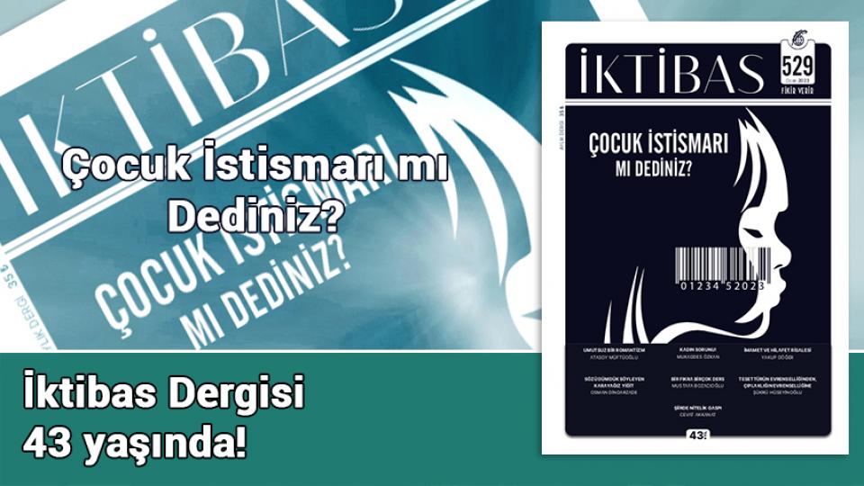İktibas Dergisi’nin yeni sayısı çıktı / İktibas Dergisi 43 Yaşında...