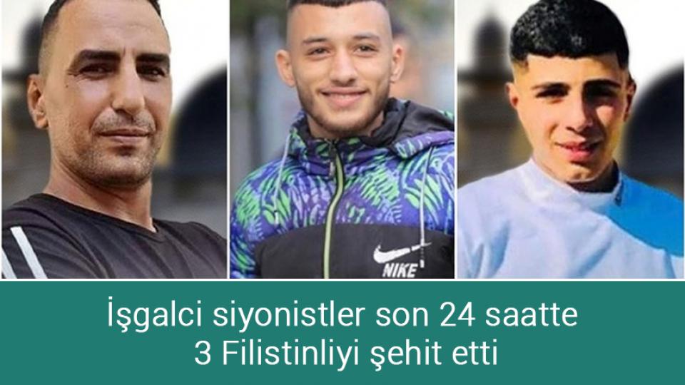 İşgalci siyonistler son 24 saatte 3 Filistinliyi şehit etti