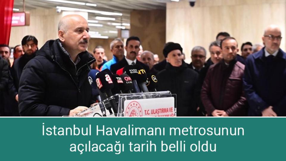 İstanbul Havalimanı metrosunun açılacağı tarih belli oldu