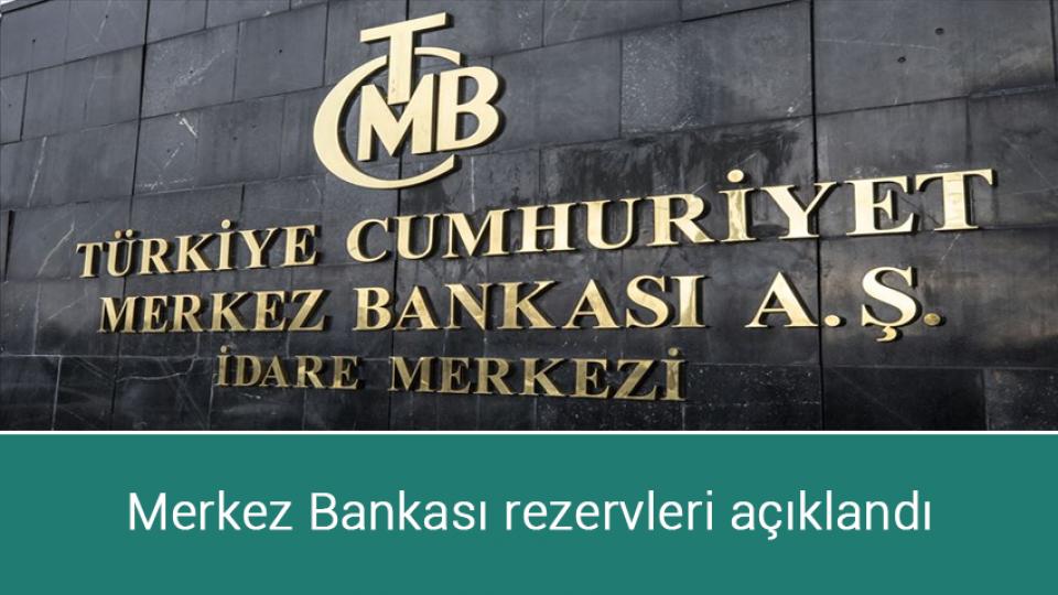 Merkez Bankası rezervleri açıklandı