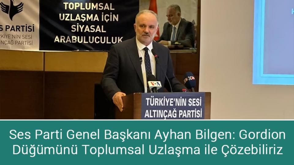 Nereden Başlamalı!Ayhan Bilgen / Ses Parti Genel Başkanı Ayhan Bilgen: Gordion Düğümünü Toplumsal Uzlaşma ile Çözebiliriz