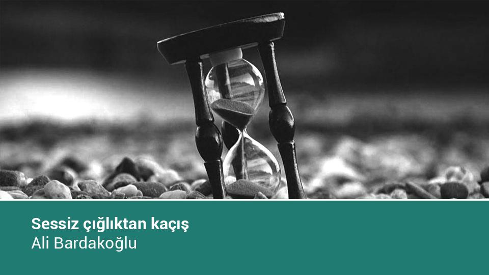 Sessiz çığlıktan kaçış / Ali Bardakoğlu