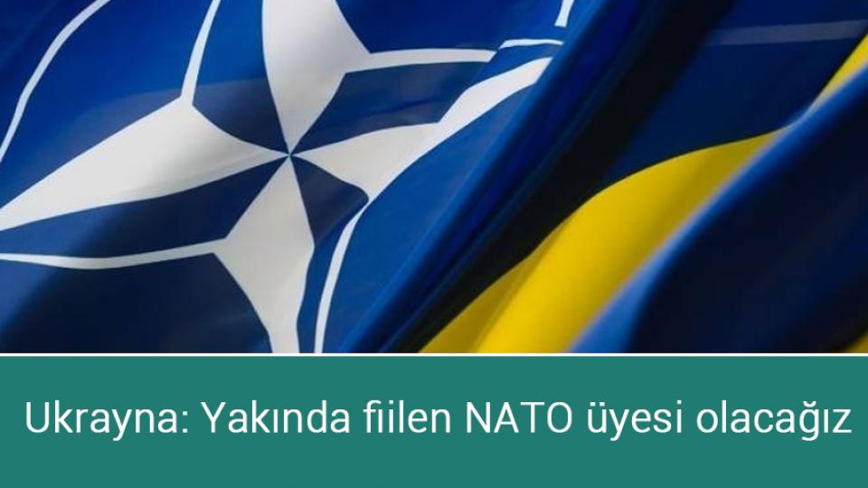 Ukrayna: Yakında fiilen NATO üyesi olacağız
