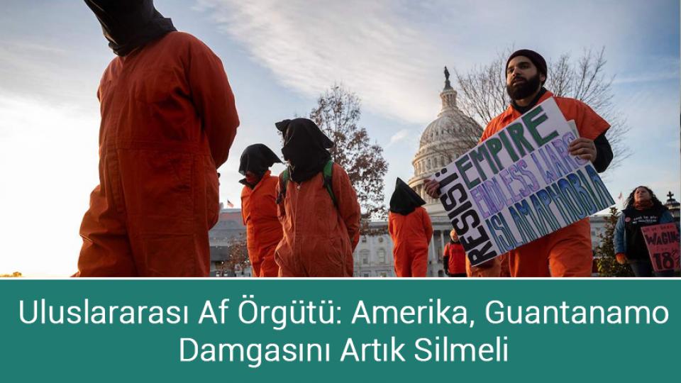 Davutoğlu, 6'lı masadaki bakanlık dağılımını açıkladı / Uluslararası Af Örgütü: Amerika, Guantanamo Damgasını Artık Silmeli