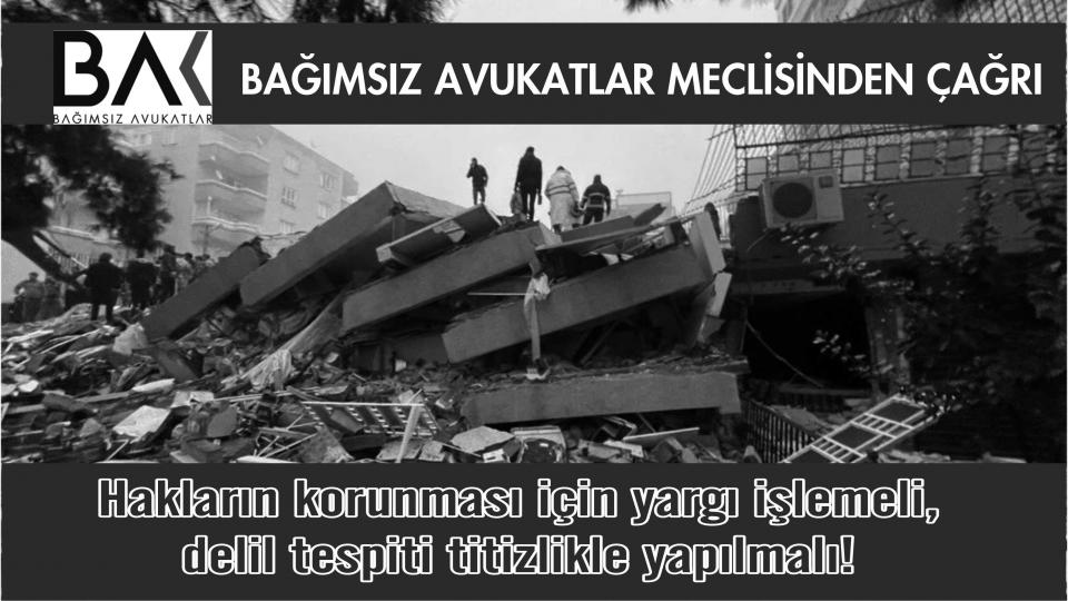 Deprem bölgelerinde davalar ertelenecek! / Bağımsız Avukatlar Meclisi:Hakların korunması için yargı işlemeli, delil tespiti titizlikle yapılmalı!