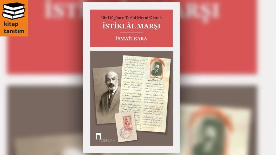 Bir Düşünce Tarihi Metni Olarak İstiklâl Marşı / İsmail Kara