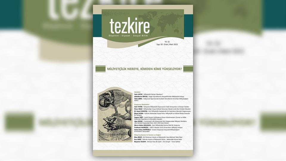 Tezkire Dergisinin 83. Sayısı: MİLİYETÇİLİK NEREYE, KİMDEN KİME YÜKSELİYOR?