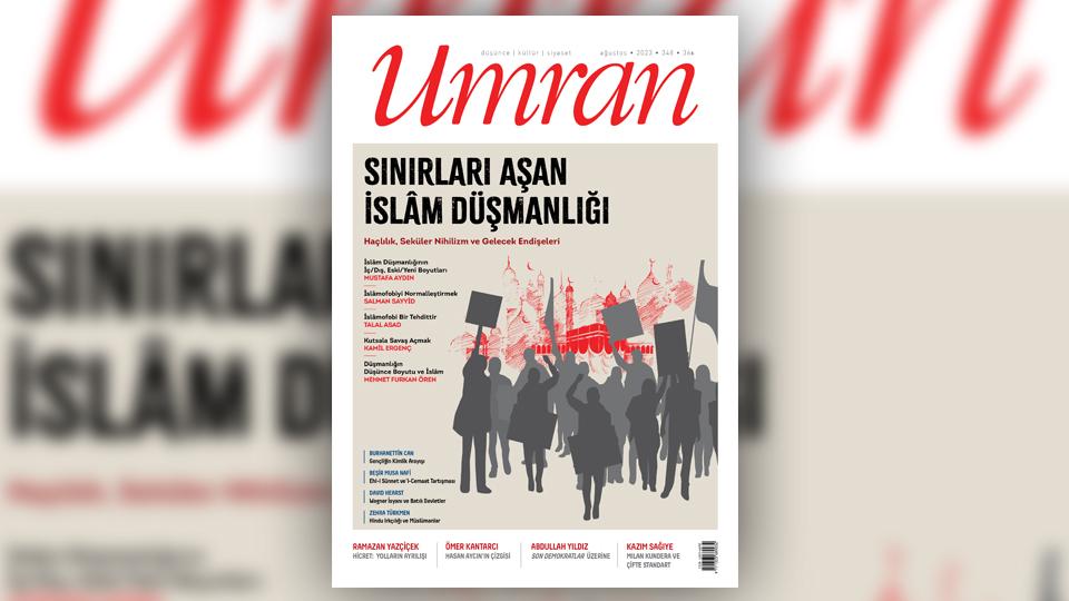 Umran Dergisi’nin Ocak 2024/353. Sayısı Çıktı!... / Umran Dergisi Ağustos 2023/348. Sayı Çıktı!...  /   SINIRLARI AŞAN İSLÂM DÜŞMANLIĞI