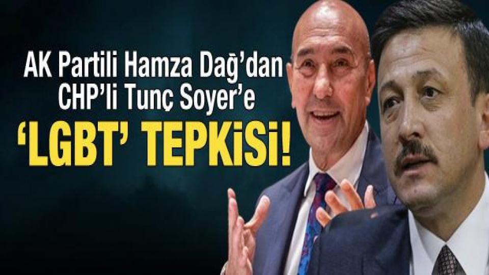 AK Partili Dağ'dan Tunç Soyer'e LGBT tepkisi!