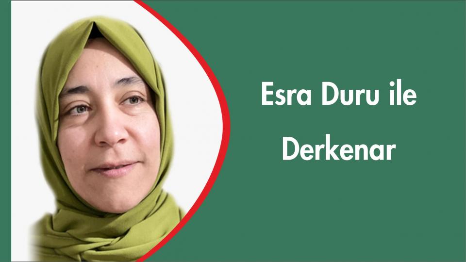 Mehmet Ali Başaran ile Derkenar.. / Esra Duru  ile Derkenar..