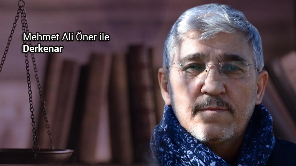 Mehmet Ali Başaran ile Derkenar.. / Mehmet Ali Öner ile Derkenar..