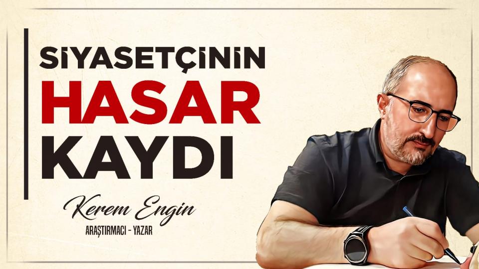 Siyasetçinin Hasar Kaydı | Kerem Engin
