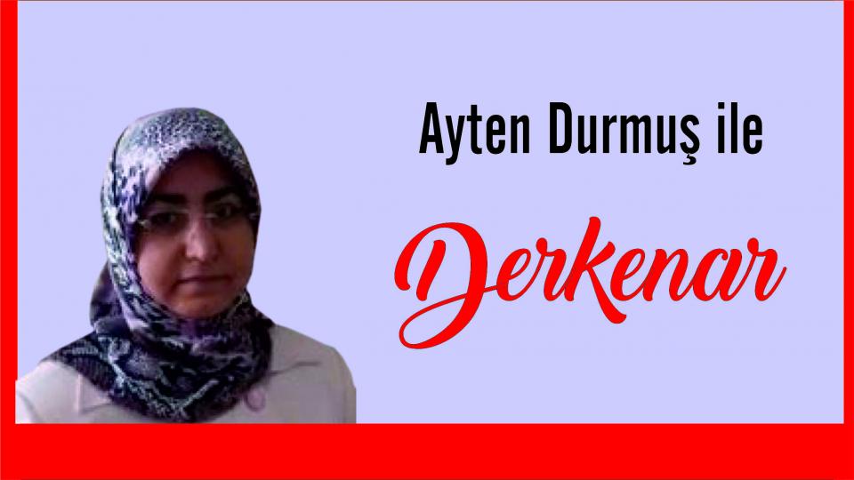 Mehmet Ali Başaran ile Derkenar.. / Ayten Durmuş ile Derkenar...