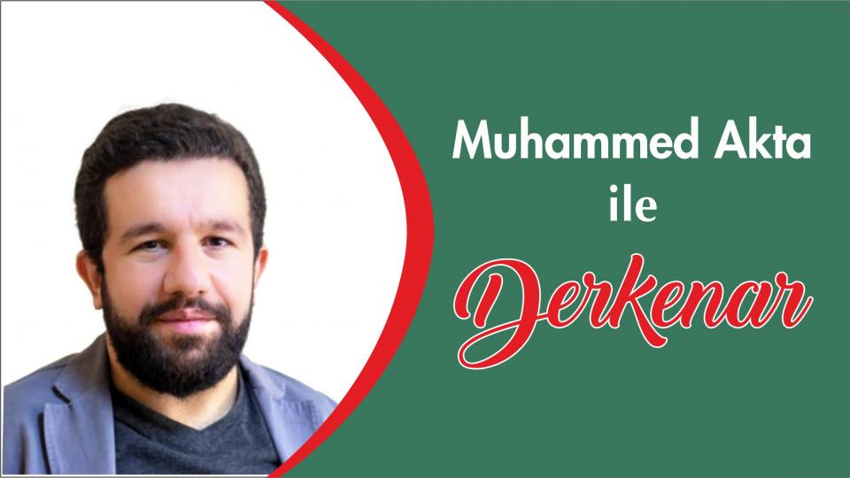Mehmet Ali Başaran ile Derkenar.. / Muhammed Akta ile Derkenar..